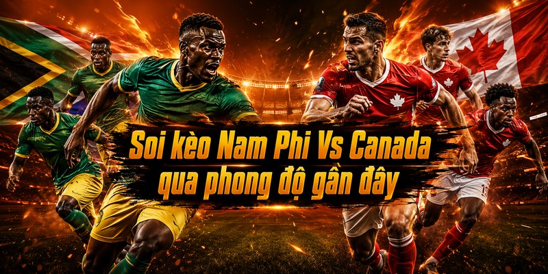 Soi kèo Nam Phi Vs Canada qua phong độ gần đây