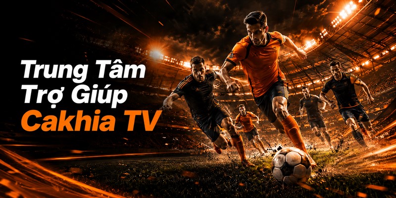 Trung Tâm Trợ Giúp Cakhia TV