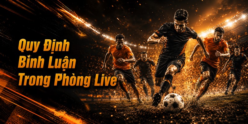Quy Định Bình Luận Trong Phòng Live
