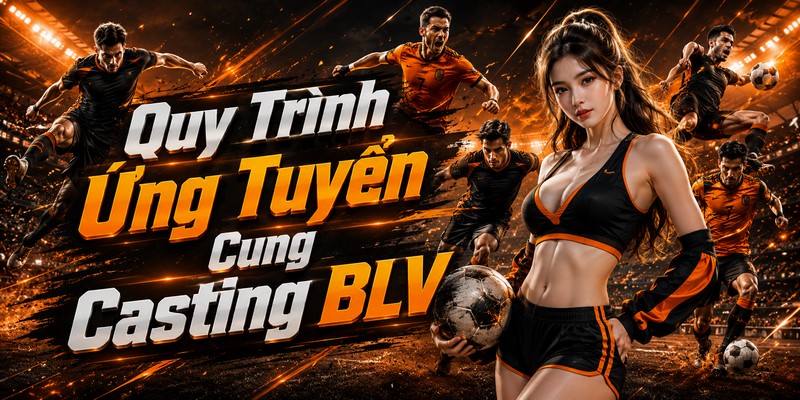 Quy Trình Ứng Tuyển Cùng Casting BLV